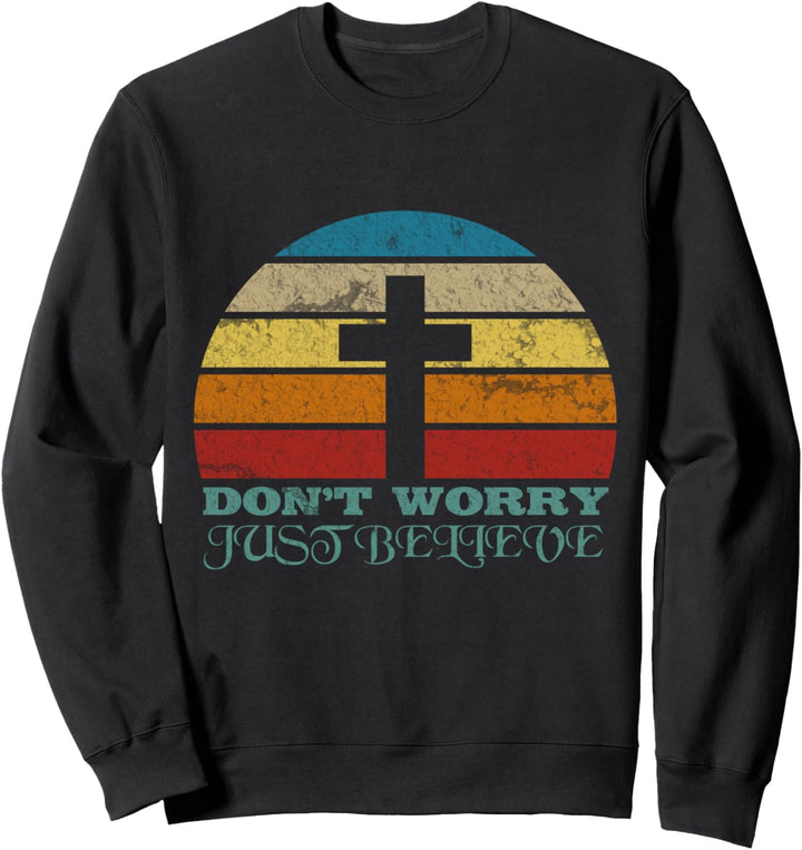 Don't worry, just believe. Christliches Design über Glauben. Sweatshirt