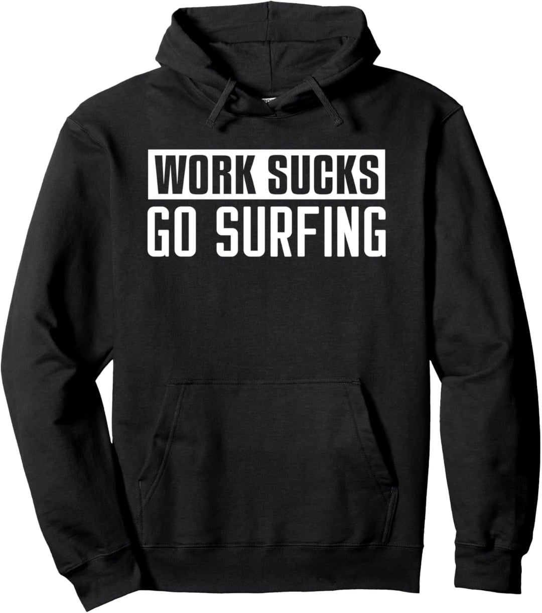 Work Sucks Go Surfing - Funny Surfing Pullover Hoodie