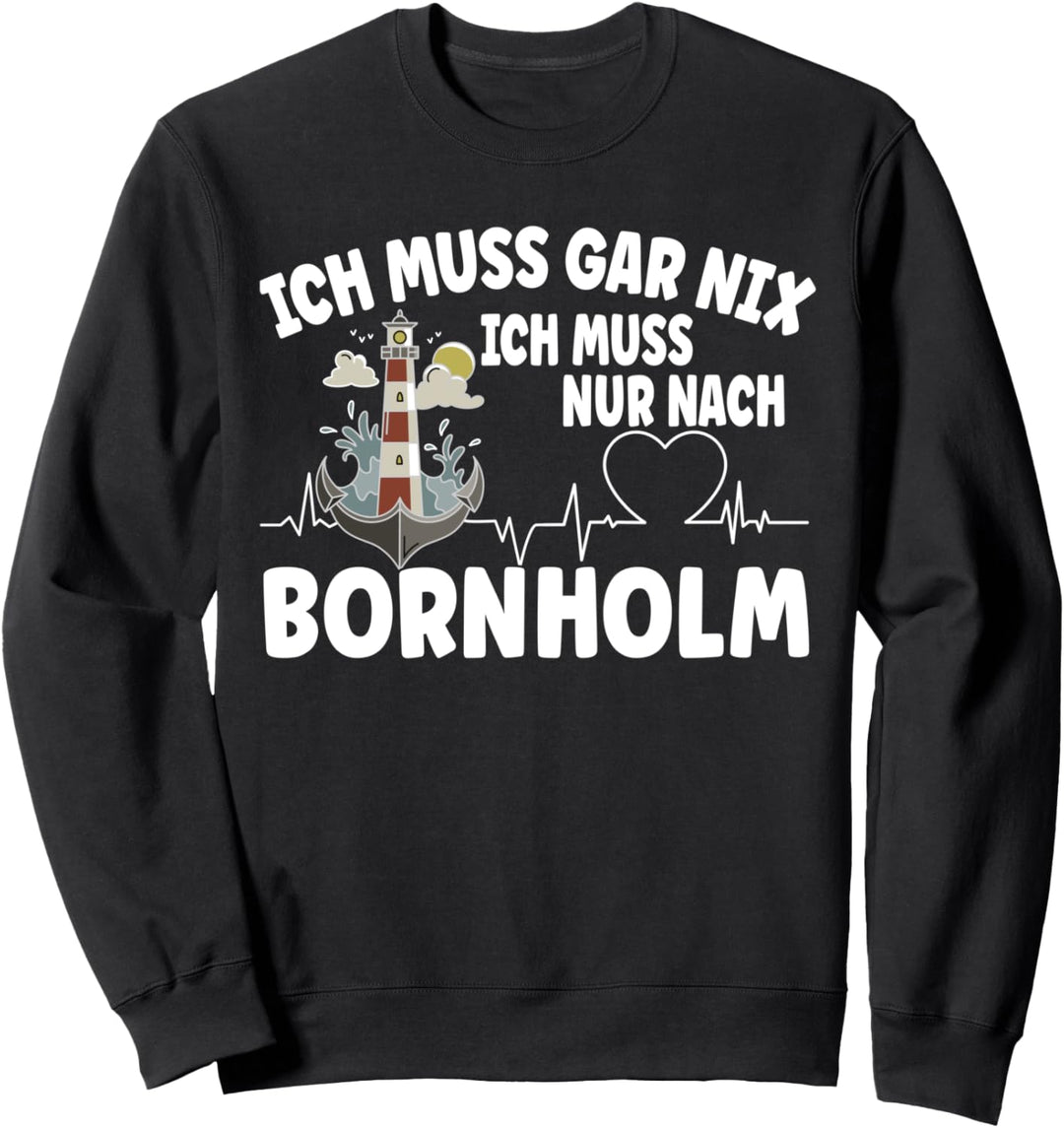 ich muss gar nix - ich muss nur nach Bornholm Sweatshirt