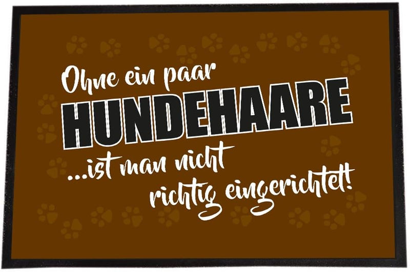 4youDesign XXL Fussmatte -Ohne EIN Paar Hundehaare ist Man Nicht richtig eingerichtet- Innenbereich