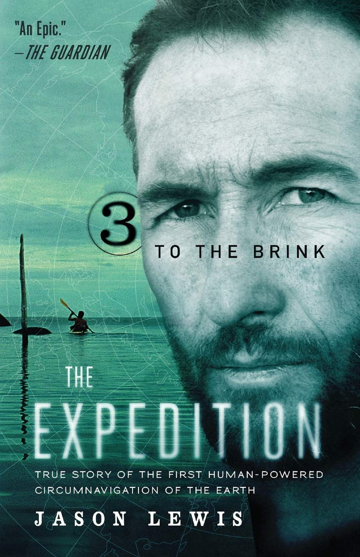 To the Brink (The Expedition Trilogy, Book 3): True Story of the First Human-Powered Circumnavigatio