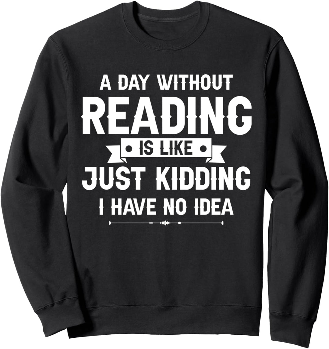 Lustiger bibliophiler Streber Ein Tag ohne Lesen ist Sweatshirt