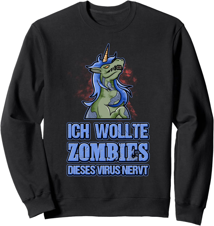 Ich wollte Zombies dieser Virus nervt Einhorn Zombie Sweatshirt