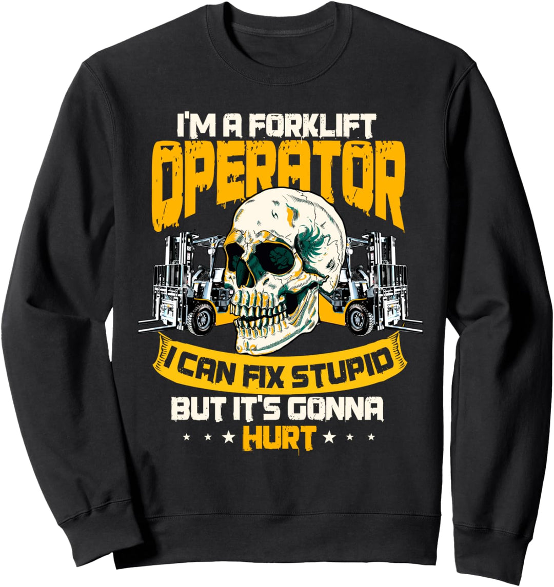 Forklift Operator I Can Fix Stupid But It's Gonna Hurt Sweatshirt