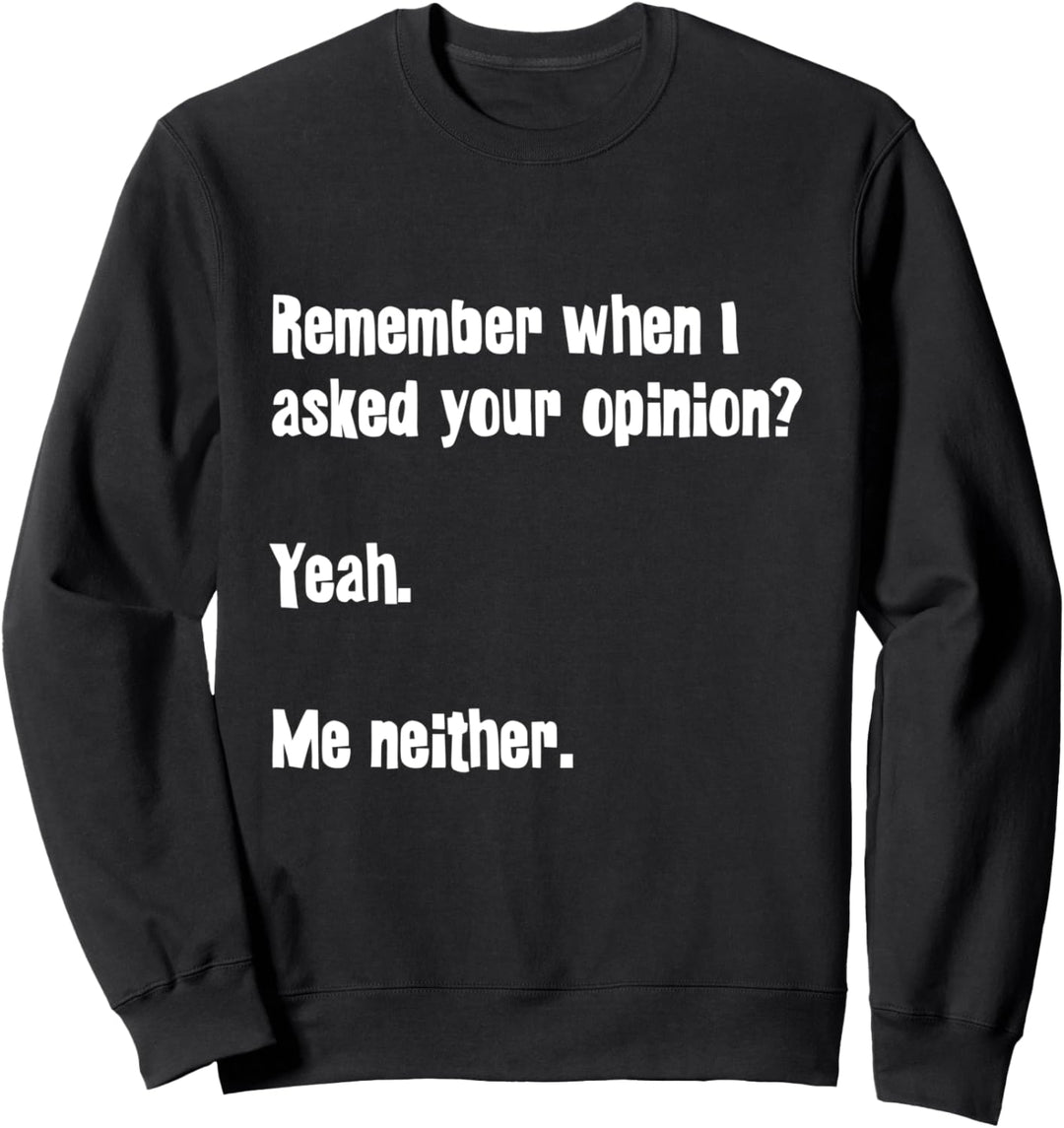 Erinnern Sie sich, als ich Sie nach Ihrer Meinung fragte Lus Sweatshirt