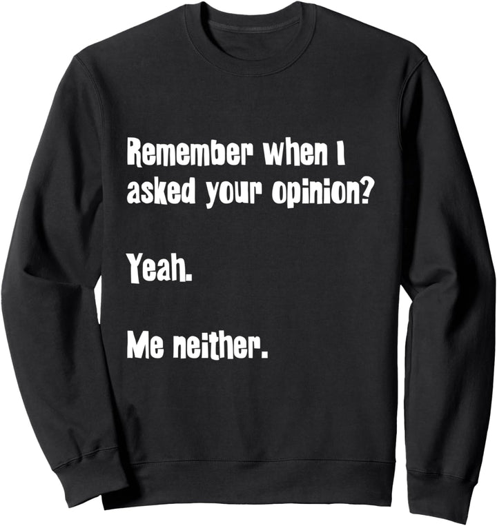 Erinnern Sie sich, als ich Sie nach Ihrer Meinung fragte Lus Sweatshirt