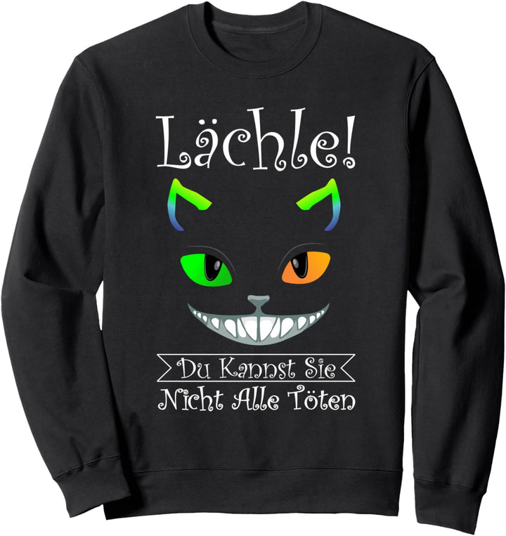 Lächle! Du Kannst Sie Nicht Alle töten Damen Herren Unisex Sweatshirt