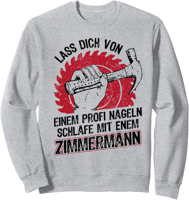 Lustiger Zimmermann Lass dich von einem Profi Nageln Spruch Sweatshirt