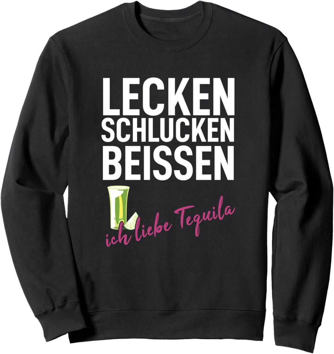 Lecken Schlucken Beissen Ich liebe Tequila Malle Schnaps Sweatshirt