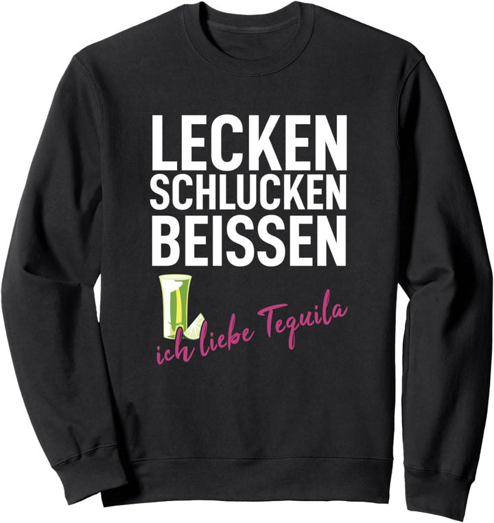Lecken Schlucken Beissen Ich liebe Tequila Malle Schnaps Sweatshirt