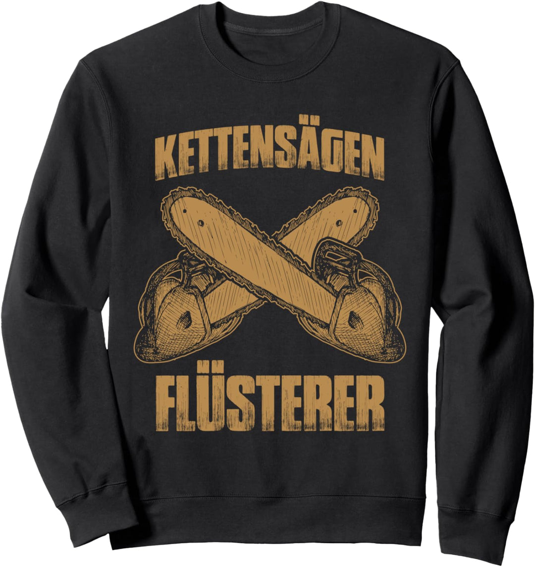 Kettensägen Flüsterer - Lustiges Holzfäller Forst Sweatshirt