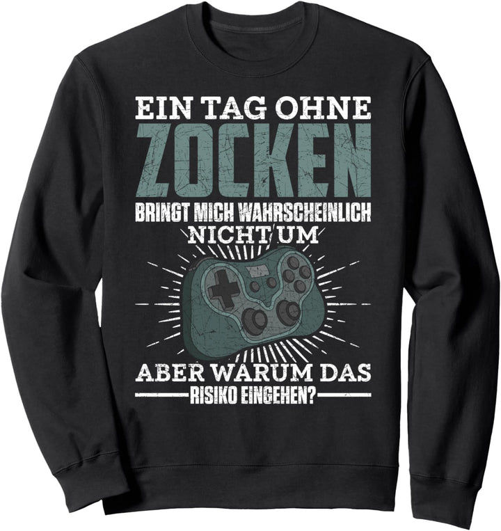 Gamer Ein Tag ohne Zocken Lustiges Videospiel Nerd Gaming Sweatshirt