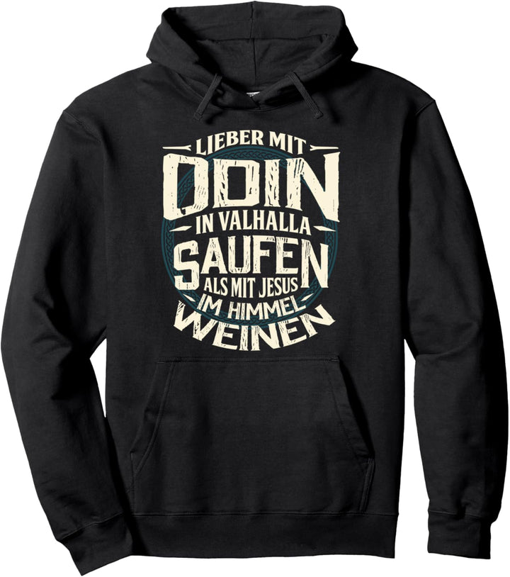 Lieber mit Odin in Walhalla Saufen als mit Jesus im Himmel Pullover Hoodie