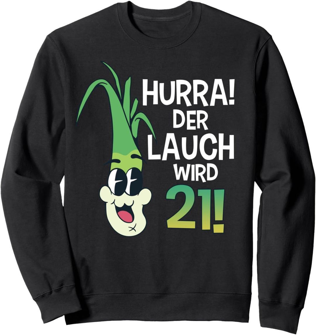 Herren 21. Geburtstag Hurra der Lauch wird 21 Sweatshirt