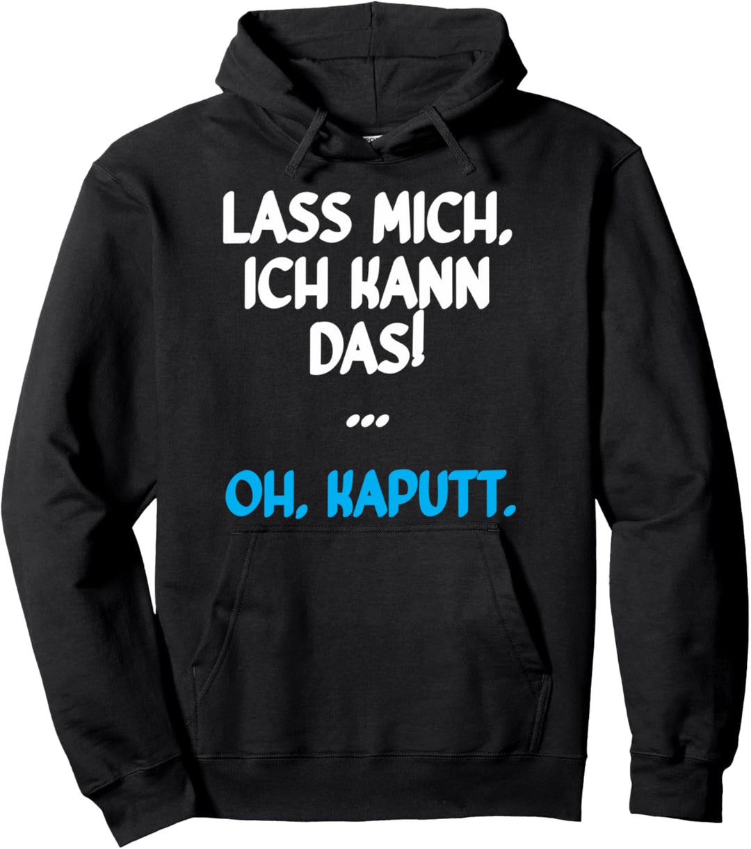 Lass mich ich kann das Oh Kaputt | Lustiger Spruch Pullover Hoodie