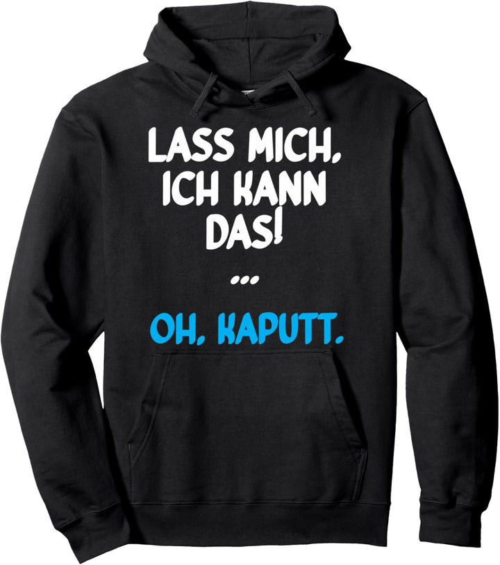 Lass mich ich kann das Oh Kaputt | Lustiger Spruch Pullover Hoodie