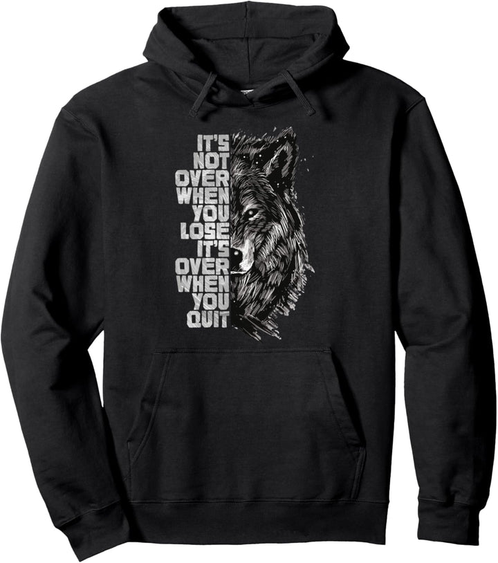 It’s not over when you lose it’s over when you quit | Wolf Pullover Hoodie