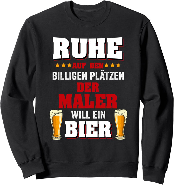 Der Maler Will Ein Bier Lustiger Spruch Lackierer Handwerk Sweatshirt
