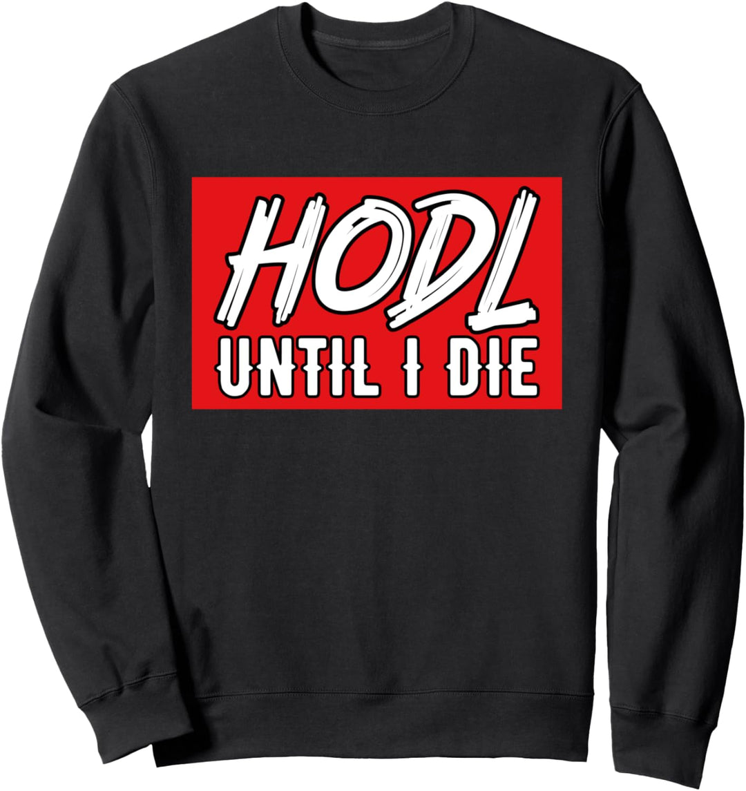Hodl Until I Die - Hodl Crypto Sweatshirt