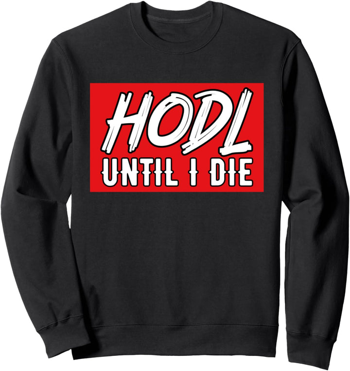 Hodl Until I Die - Hodl Crypto Sweatshirt