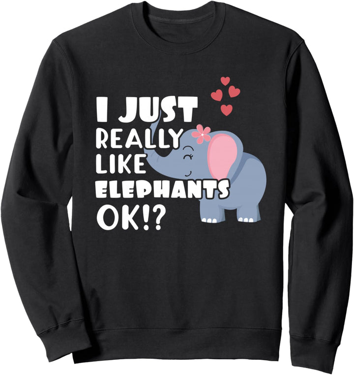 I Just Really Like Elephants OK? Niedlicher Elefant Sweatshirt