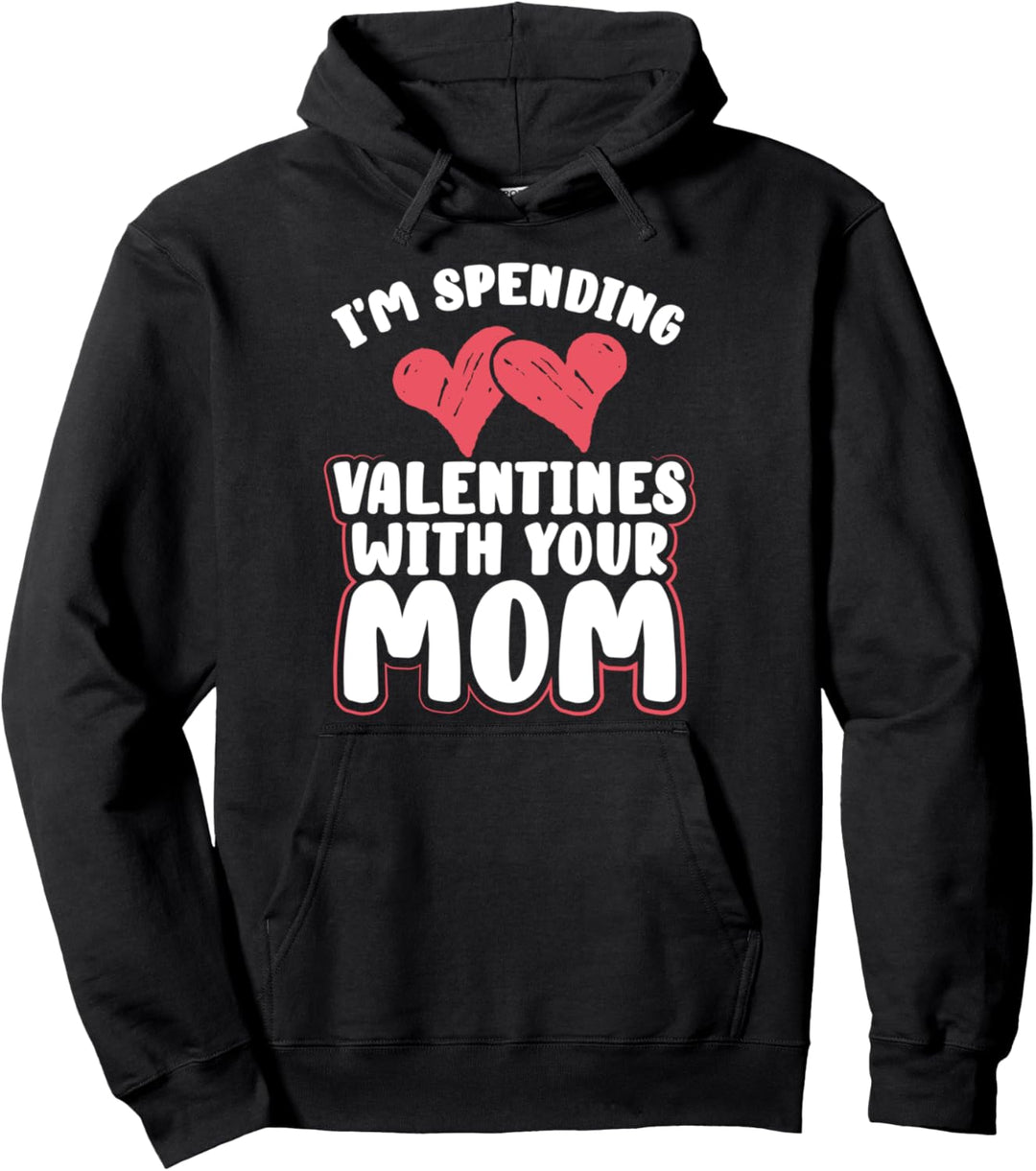 Fun Boyfriend Gift I'm Spending Valentines Day with Your Mom Pullover Hoodie