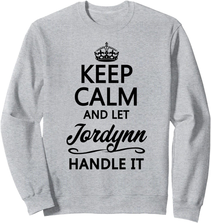KEEP CALM and let JORDYNN Handle It | Funny Name Gift - Sweatshirt