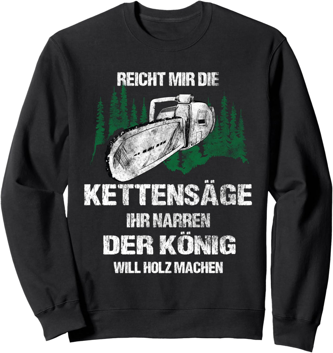 Holzfäller Förster Waldarbeiter Reicht Mir Die Kettensäge Sweatshirt