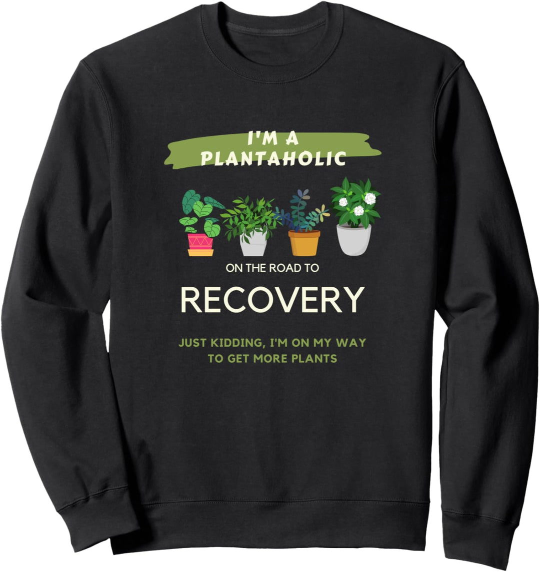 Plantaholic Lustig Ich bin ein Plantaholic auf dem Weg zur Genesung Sweatshirt