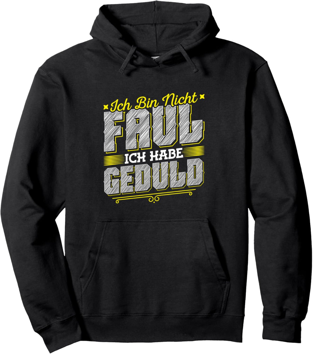 Ich Bin Nicht Faul Ich Habe Geduld Pullover Hoodie