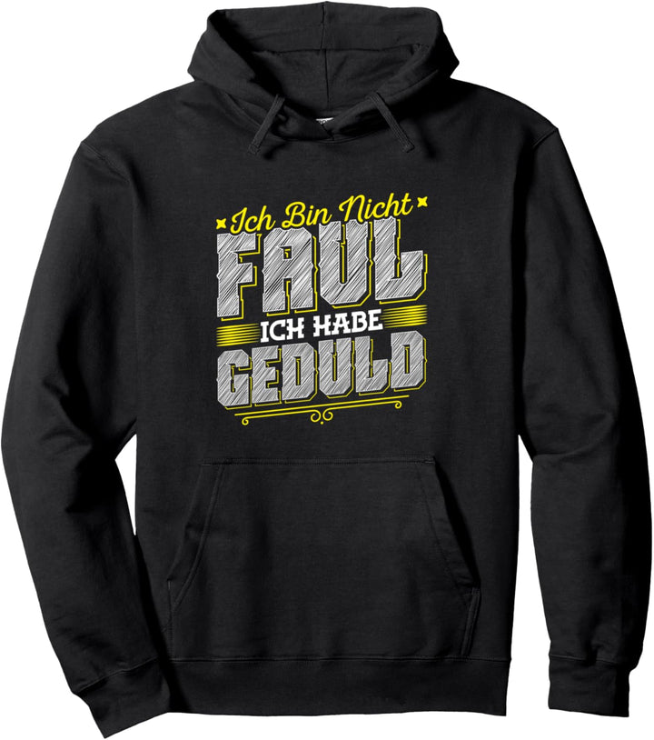 Ich Bin Nicht Faul Ich Habe Geduld Pullover Hoodie