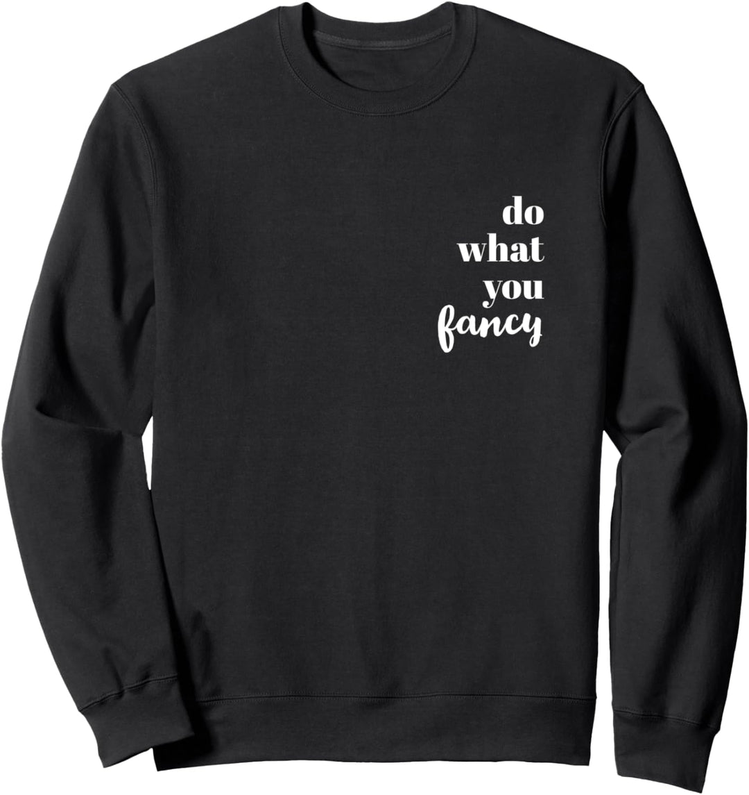 Do what you fancy Sweatshirt