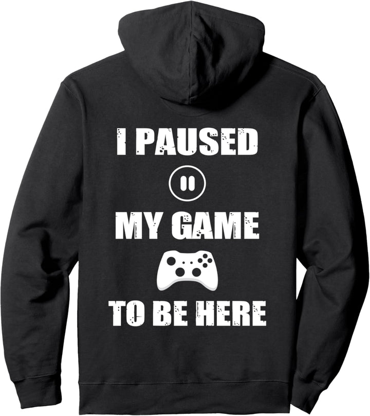 Backprint I paused my game to be here Pullover Hoodie