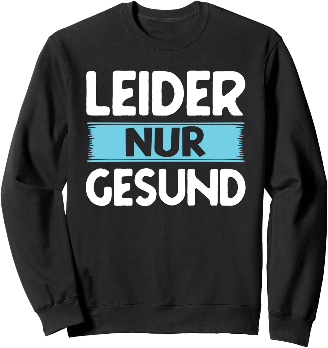 Leider Nur Gesund Statement Spruch Leider Nur Gesund Sweatshirt