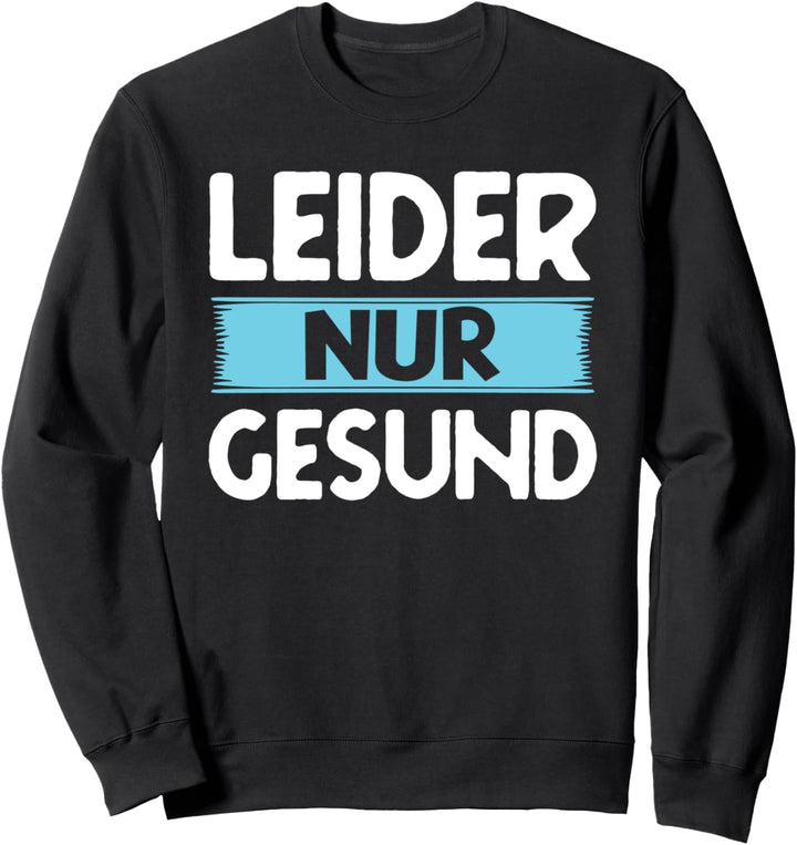 Leider Nur Gesund Statement Spruch Leider Nur Gesund Sweatshirt