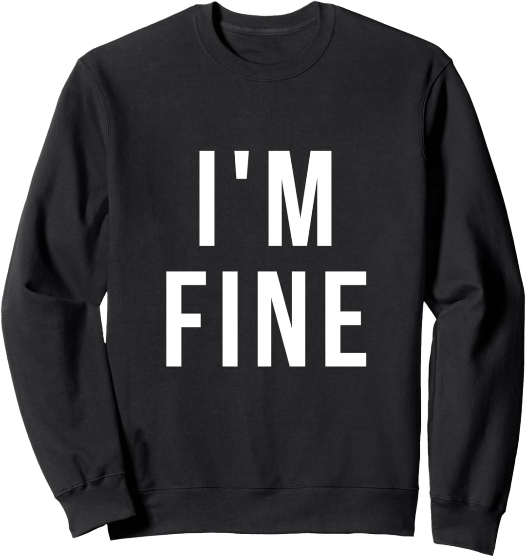 i'm Fine Sweatshirt