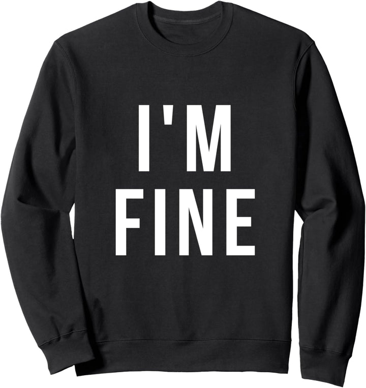 i'm Fine Sweatshirt