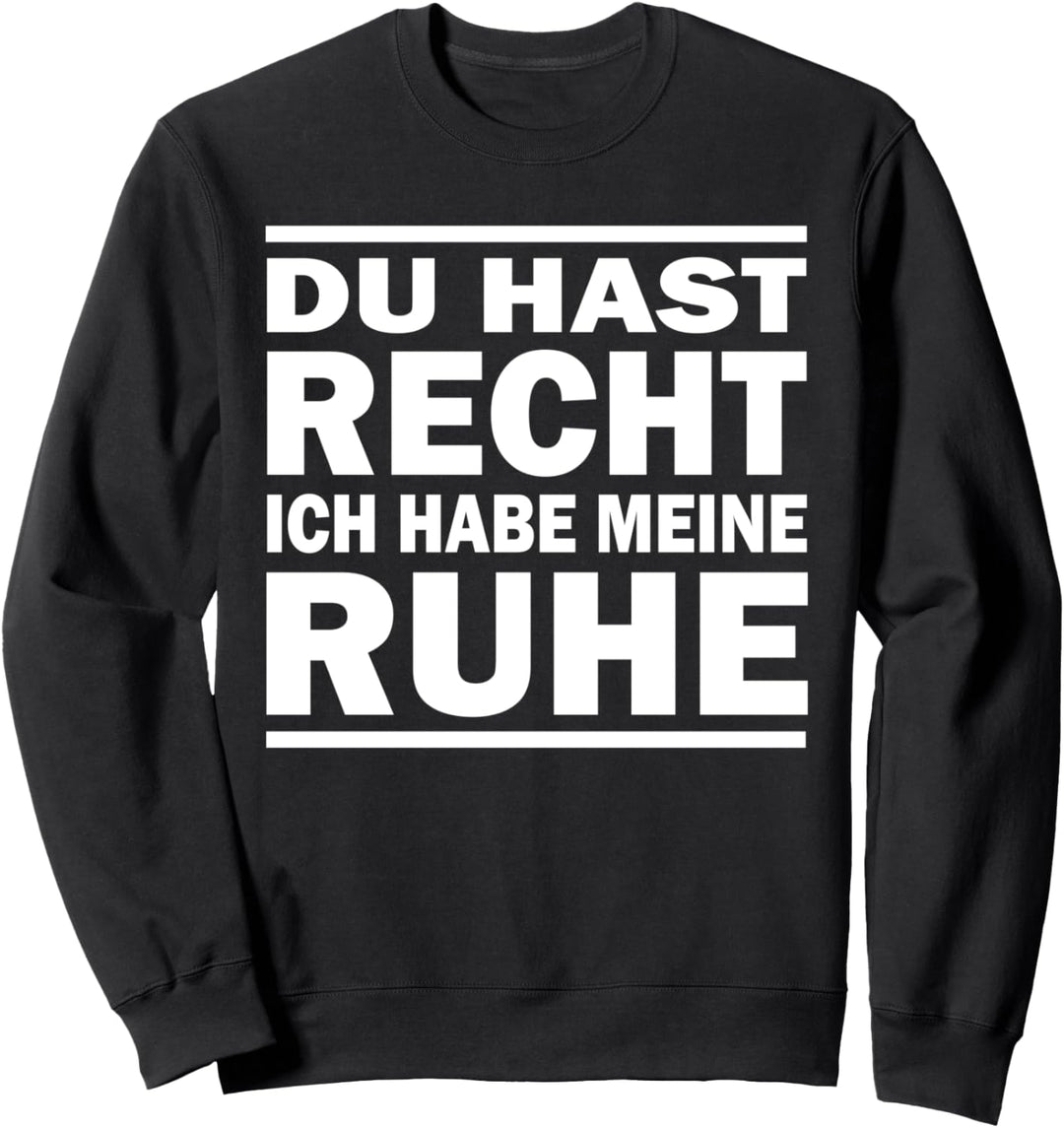 Du Hast Recht Ich Habe Meine Ruhe - Lustige Sprüche Sweatshirt