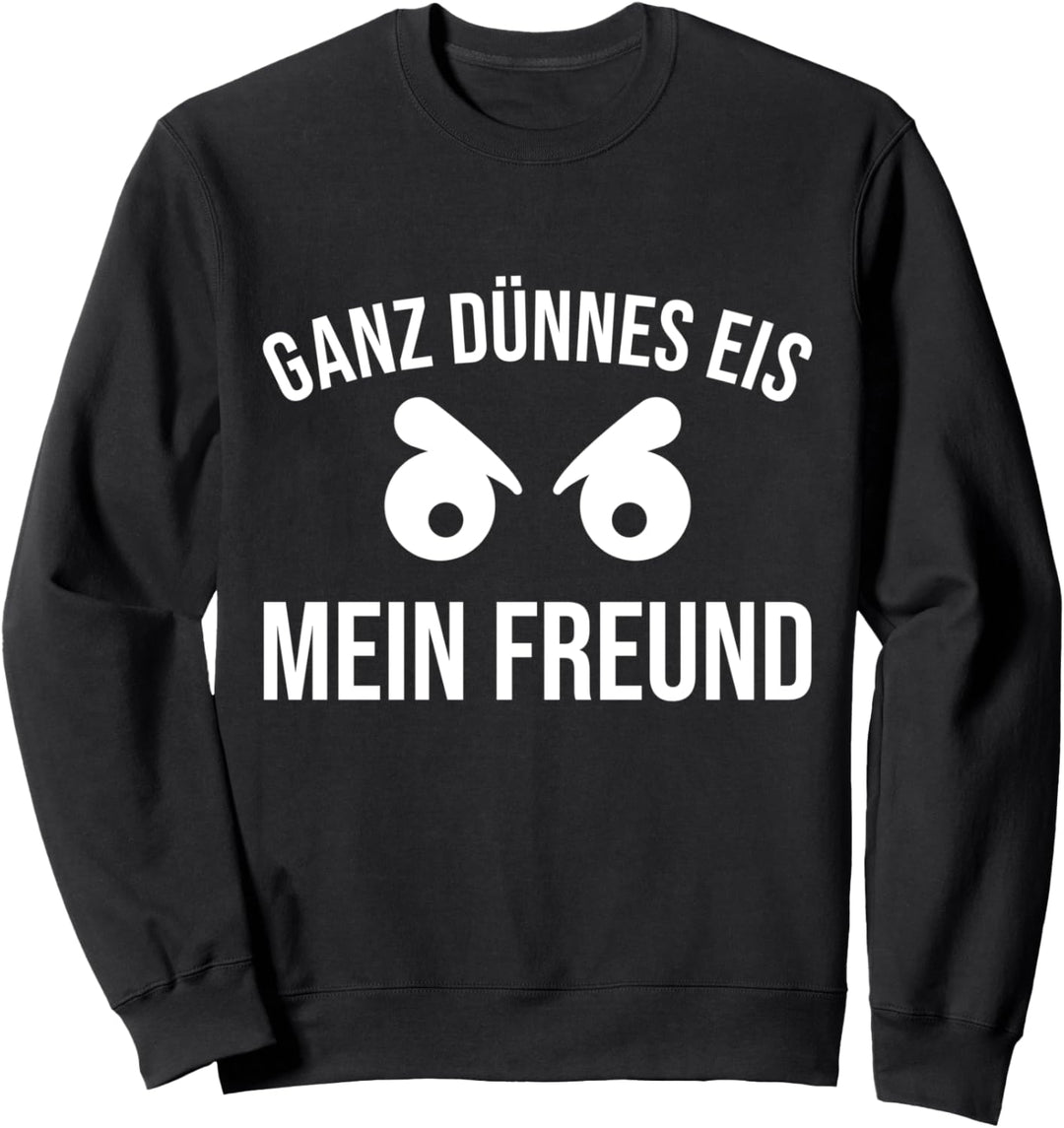 Ganz dünnes Eis mein Freund Verärgert Böse Sweatshirt