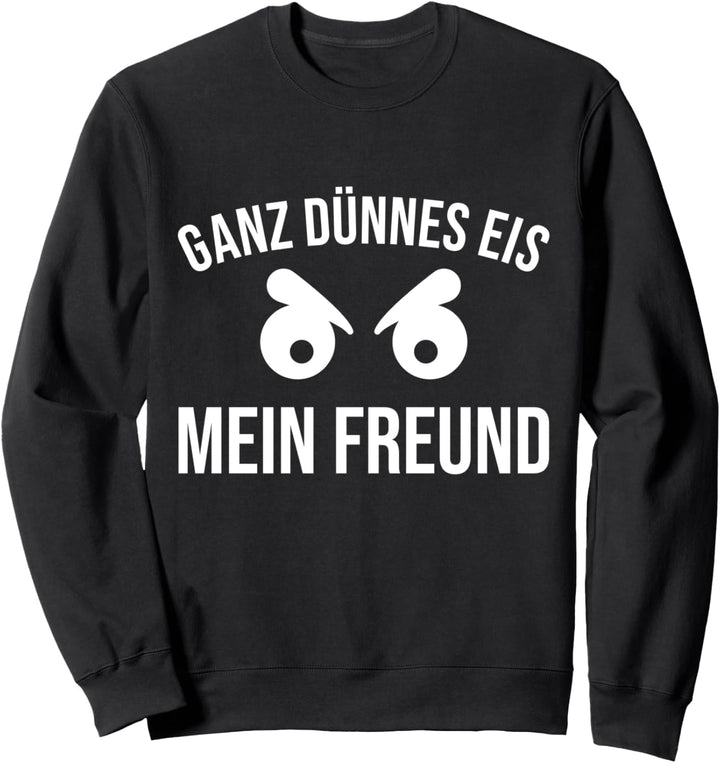 Ganz dünnes Eis mein Freund Verärgert Böse Sweatshirt