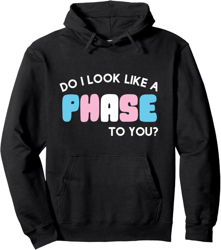 Do I look like a phase Trans LGBT Transgender Pullover Hoodie