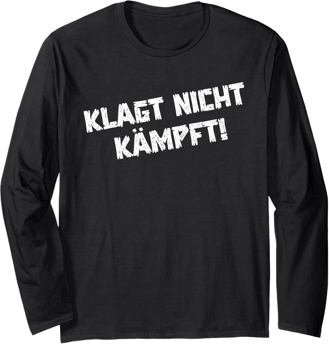 Klagt nicht kämpft Langarmshirt