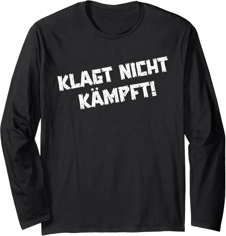 Klagt nicht kämpft Langarmshirt
