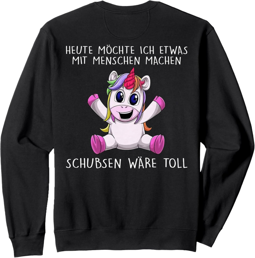 heute möchte ich etwas mit menschen machen schubsen wäre Sweatshirt
