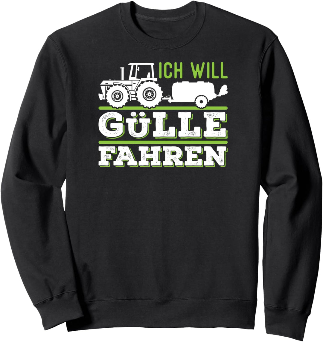 Ich Will Gülle Fahren Traktor Landwirt Bauer Sweatshirt