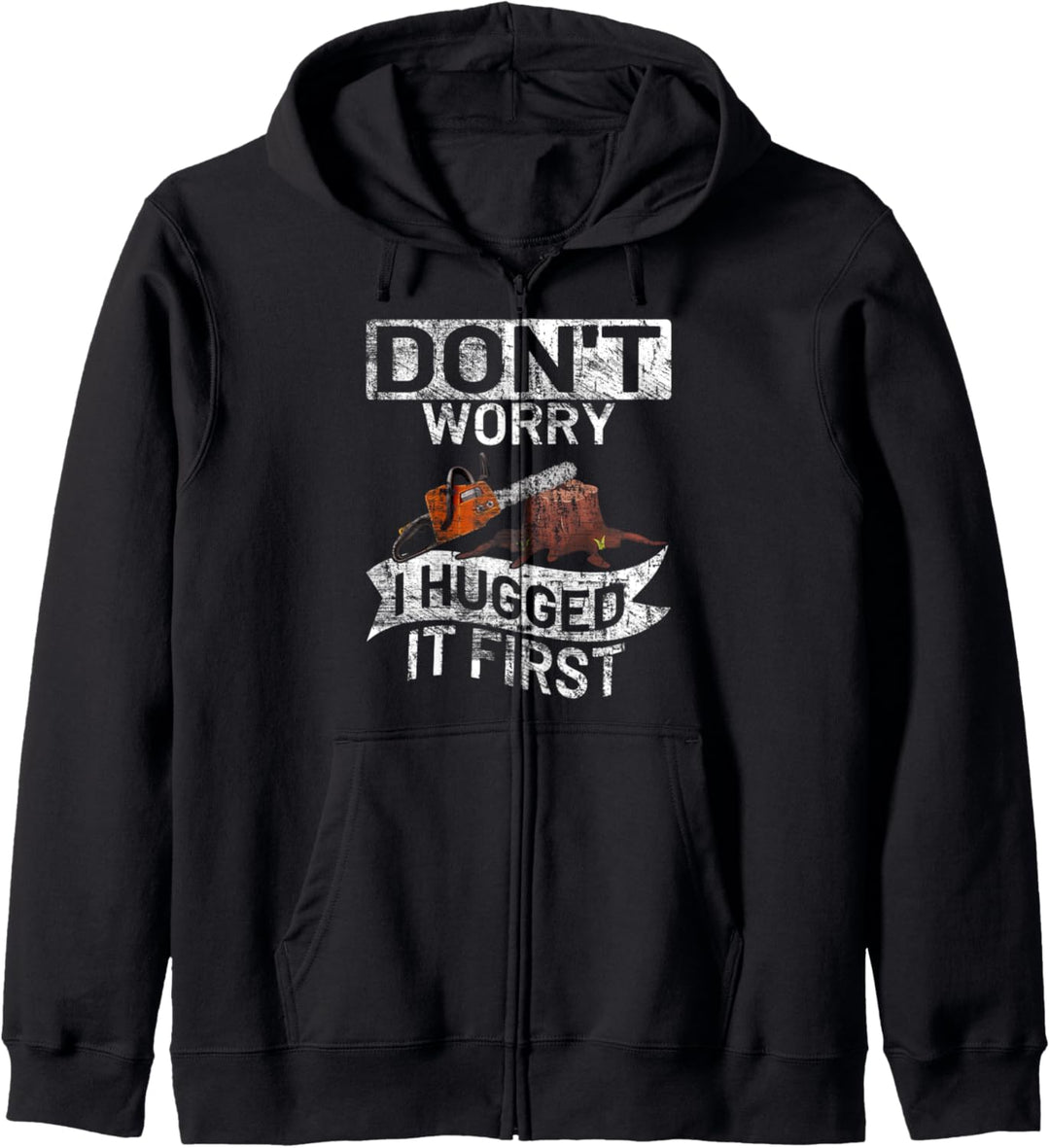 Don't worry I hugged it first Säge Motorsäge Holzfäller Kapuzenjacke