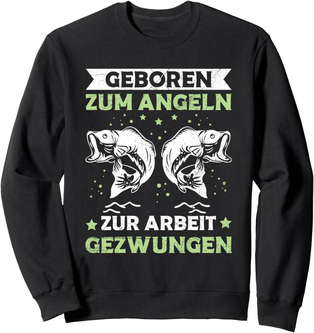 Geboren Zum Angeln Zur Arbeit Gezwungen Angler Spruch Sweatshirt