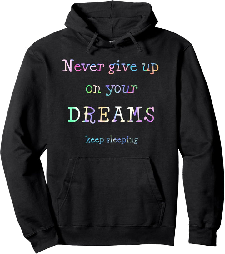Never give up on your dreams - keep sleeping (D010-1110A) Pullover Hoodie