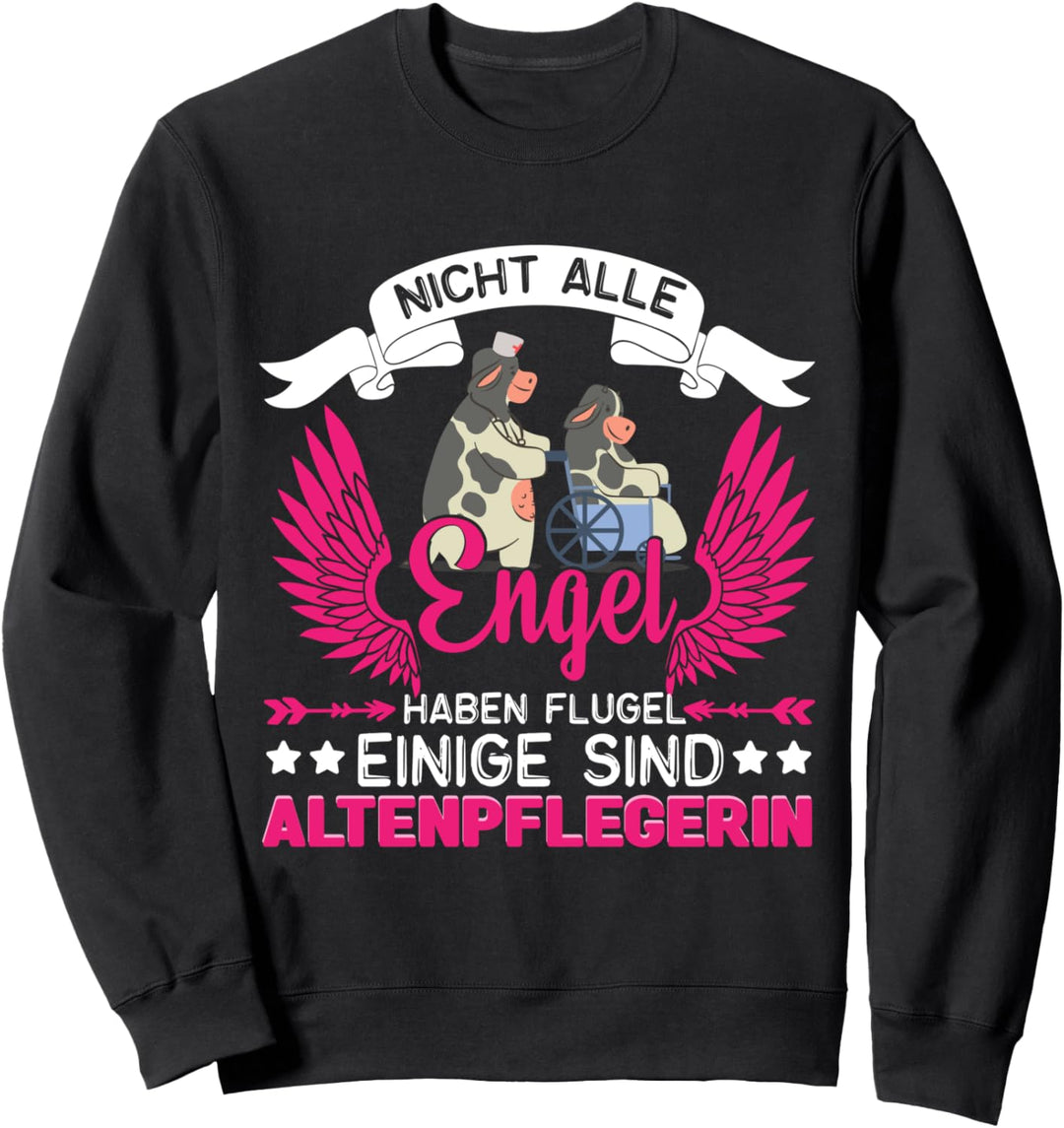 Pflegerin Altenpflegerin nicht alle Engel haben Flügel Sweatshirt