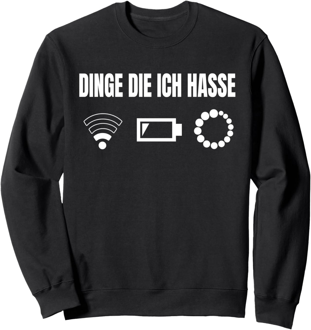 Dinge Die Ich Hasse Lustiges Wlan Akku Leer Spass Geschenk Sweatshirt